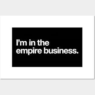 I'm in the empire business Posters and Art